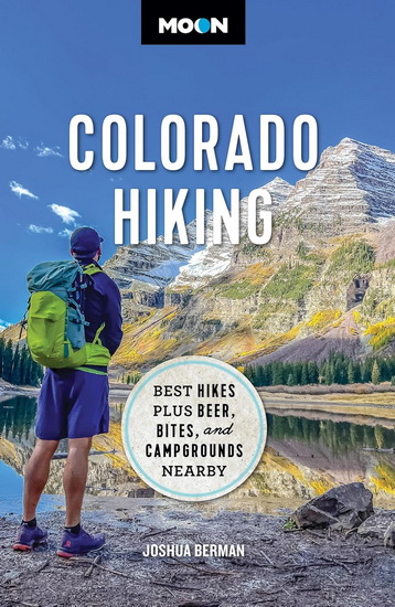 Moon Colorado Hiking: Best Hikes Plus Beer, Bites, and Campgrounds Nearby - JOSHUA BERMAN