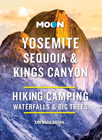 Moon Yosemite, Sequoia & Kings Canyon: Hiking, Camping, Waterfalls & Big Trees - ANN MARIE BROWN