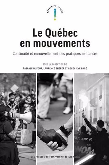 Québec en mouvements : continuité et renouvellement des pratiques militantes - PASCAL DUFOUR & AL