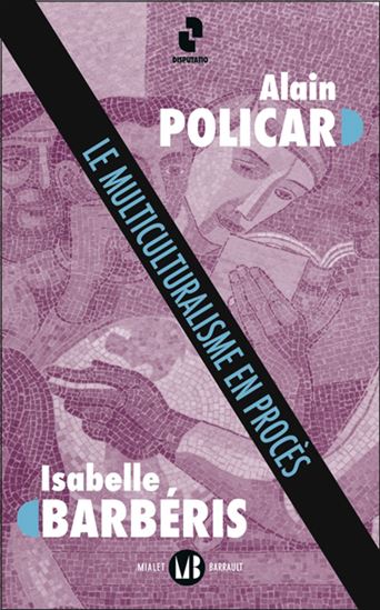 Le Multiculturalisme en procès - ISABELLE BARBÉRIS - ALAIN POLICAR