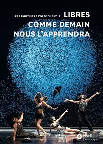 Libres comme demain nous l&#39;apprendra : les Brigittines à l&#39;orée du siècle - COLLECTIF