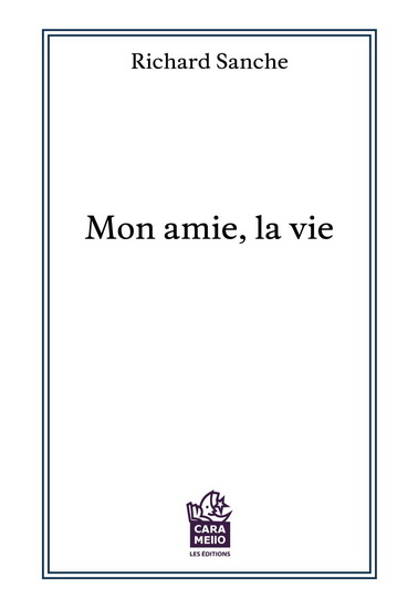 Mon amie, la vie - RICHARD SANCHE