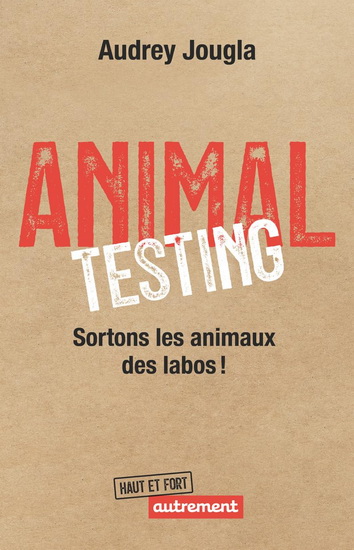 Animal testing : sortons les animaux des labos ! - AUDREY JOUGLA