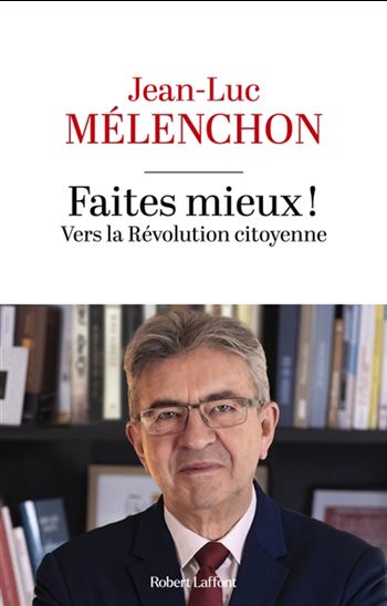 Faites mieux ! : vers la révolution citoyenne - JEAN-LUC MÉLENCHON