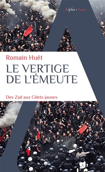 Le Vertige de l&#39;émeute : de la ZAD aux gilets jaunes - ROMAIN HUËT