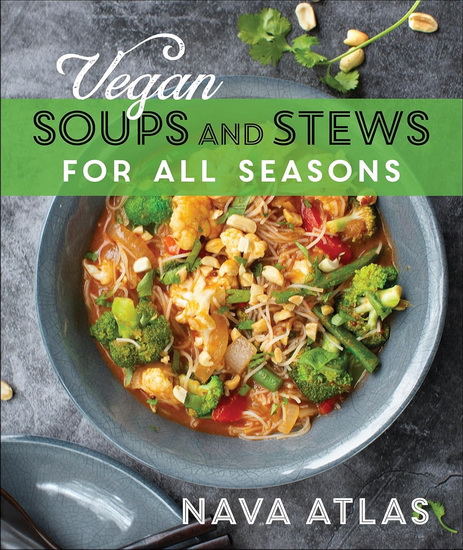 Vegan Soups and Stews for All Seasons - NAVA ATLAS