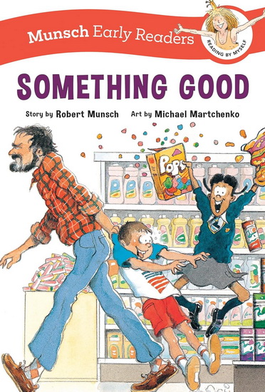 Something Good Early Reader - ROBERT MUNSCH - MICHAEL MARTCHENKO
