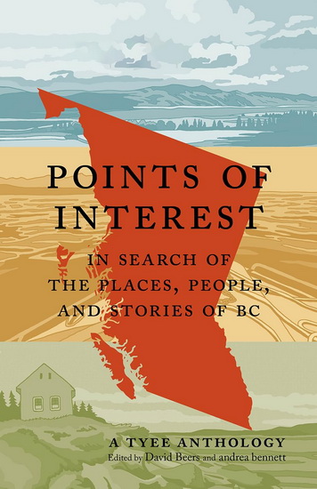 Points of Interest: In Search of the Places, People, and Stories of BC - DAVID BEERS - ANDREA BENNETT