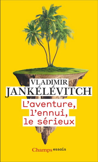 L&#39;Aventure, l&#39;ennui, le sérieux N. éd. - VLADIMIR JANKÉLÉVITCH