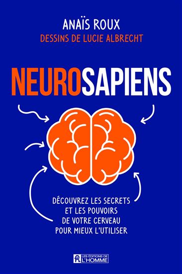 Neurosapiens : comment utiliser votre cerveau pour vivre mieux ! - ANAÏS ROUX - LUCIE ALBRECHT