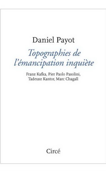 Topographies : Kafka, Pasolini, Kantor, Chagall - DANIEL PAYOT