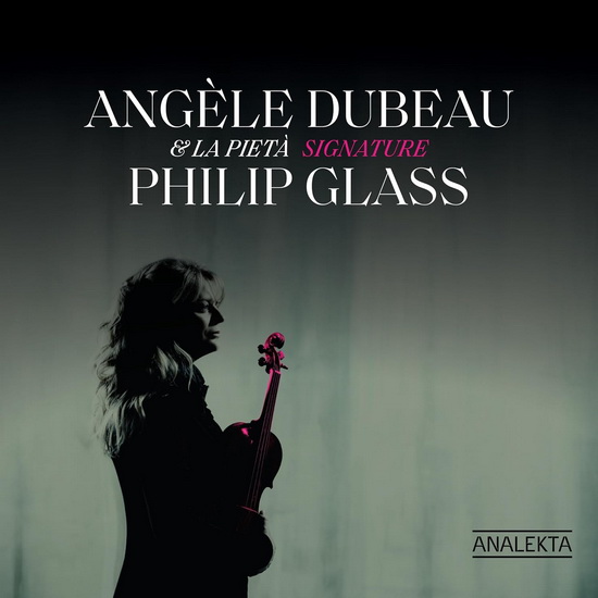 Signature Philip Glass - ANGÈLE DUBEAU & LA PIETÀ