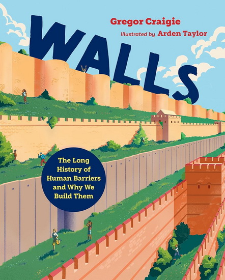 Walls: The Long History of Human Barriers and Why We Build Them - GREGOR CRAIGIE - ARDEN TAYLOR