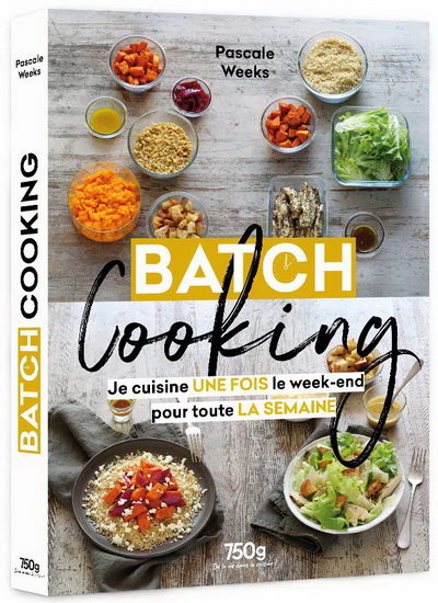 Batch cooking : je cuisine une fois le week-end pour toute la semaine - PASCALE WEEKS
