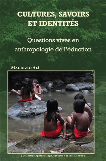 Cultures, savoirs et identités : questions vives en anthropologie de l&#39;éducation - MAURIZIO ALI