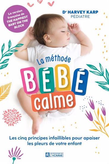 La Méthode bébé calme : les 5 principes infaillibles pour apaiser les pleurs de votre enfant - HARVEY KARP