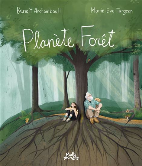 Planète Forêt - BENOÎT ARCHAMBAULT - MARIE-EVE TURGEON