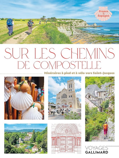 Sur les chemins de Compostelle : 30 itinéraires sur les routes de Saint-Jacques - BÉNÉDICTE BOUCAYS - CORALIE GRASSIN