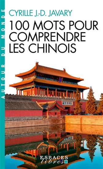 100 mots pour comprendre les Chinois - CYRILLE JAVARY