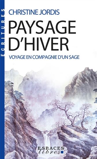 Paysage d&#39;hiver : voyage en compagnie d&#39;un sage - CHRISTINE JORDIS