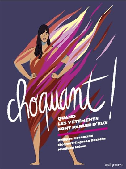Choquant ! Quand les vêtements font parler d'eux - PHILIPPE NESSMANN - ELÉONORE CAGNEAU DERACHE - MATTHIEU MÉRON