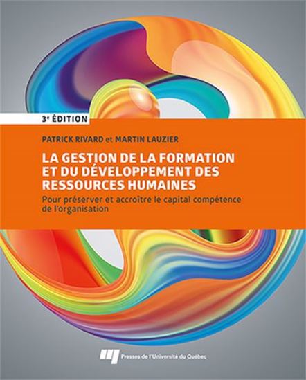 La Gestion de la formation et du développement des ressources humaines : Pour préserver et accroître le capital compétence de l&#39;organisation 3e éd. - PATRICK RIVARD - MARTIN LAUZIER