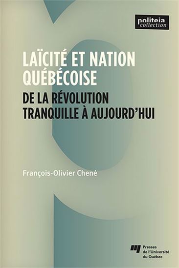 Laïcité et nation québécoise : De la Révolution tranquille à aujourd’hui - FRANÇOIS-OLIVIER CHENÉ