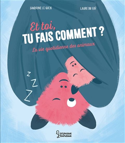 Et toi, tu fais comment ? : la vie quotidienne des animaux - SANDRINE LE GUEN - LAURE DU FAŸ