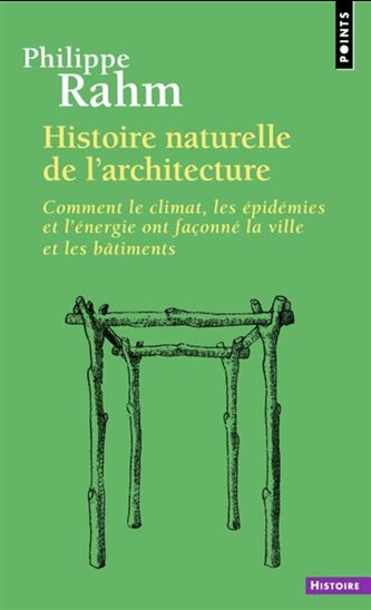 Histoire naturelle de l'architecture : comment le climat, les épidémies et l'énergie ont façonné la ville et les bâtiments - PHILIPPE RAHM
