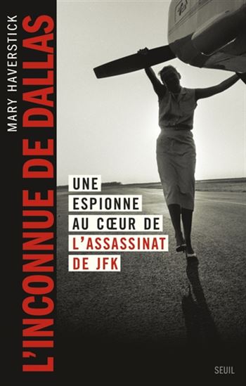 L'Inconnue de Dallas : une espionne au coeur de l'assissinat de JFK - MARY HAVERSTICK