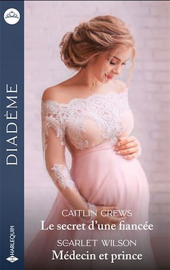 Le secret d'une fiancée - Médecin et prince - CAITLIN CREWS - SCARLET WILSON