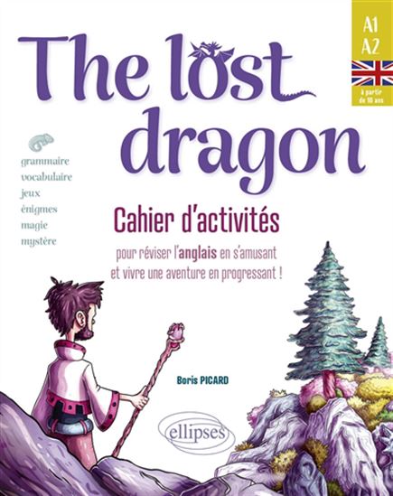 The Lost dragon : cahier d&#39;activités pour réviser l&#39;anglais en s&#39;amusant et vivre une aventure en progressant ! : A1-A2 - BORIS PICARD