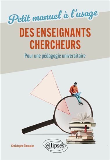 Petit manuel à l'usage de nos enseignants-chercheurs : pour une pédagogie universitaire - CHRISTOPHE CHANOINE