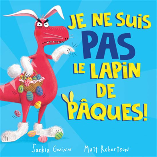 Je ne suis PAS le lapin de Pâques ! - SASKIA GWINN - MATT ROBERTSON
