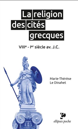 La Religion des cités grecques : VIIIe-Ier siècle av. J.-C. - MARIE-THÉRÈSE LE DINAHET
