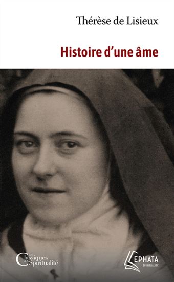 Histoire d'une âme : manuscrits autobiographiques - THÉRÈSE DE LISIEUX