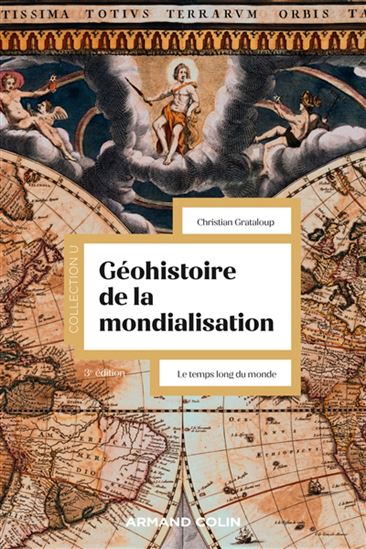 Géohistoire de la mondialisation : le temps long du monde N. éd. - CHRISTIAN GRATALOUP