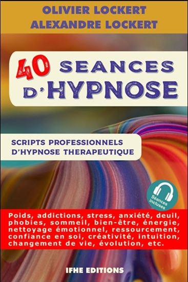 40 séances d&#39;hypnose : scripts professionnels d&#39;hypnose thérapeutique - OLIVIER LOCKERT - ALEXANDRE LOCKERT