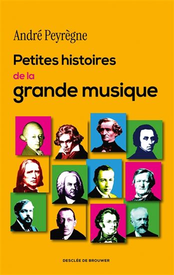 Petites histoires de la grande musique - ANDRÉ PEYRÈGNE