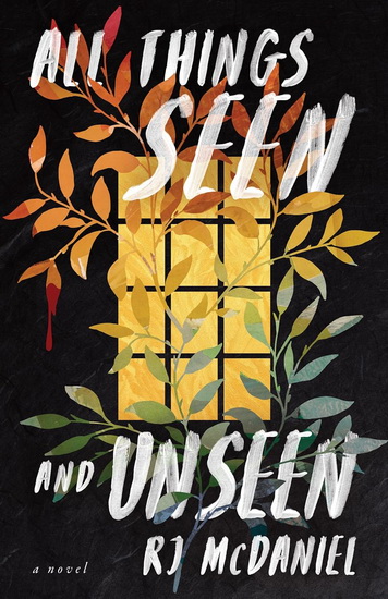 All Things Seen and Unseen - RJ MCDANIEL