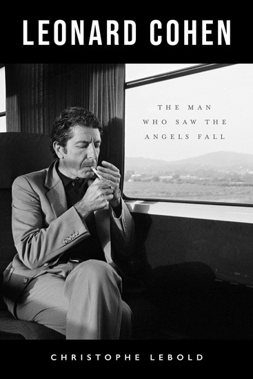 Leonard Cohen: The Man Who Saw the Angels Fall - CHRISTOPHE LEBOLD