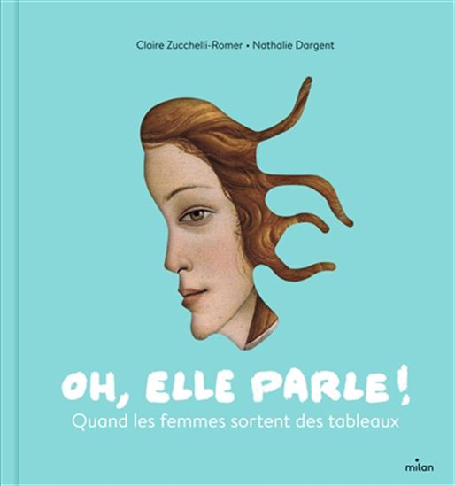 Oh, elle parle ! : quand les femmes sortent des tableaux - CLAIRE ZUCCHELLI-ROMER - NATHALIE DARGENT