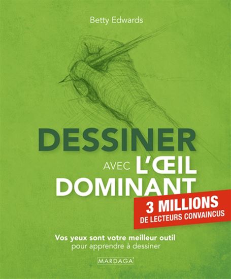 Dessiner avec l&#39;oeil dominant : vos yeux sont votre meilleur outil pour apprendre à dessiner N. éd. - BETTY EDWARDS