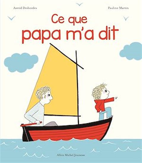 Ce que papa m&#39;a dit - ASTRID DESBORDES - PAULINE MARTIN