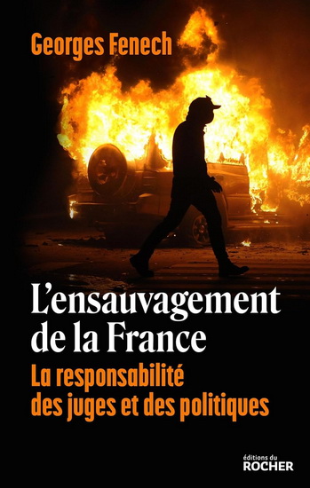 L&#39;Ensauvagement de la France : la responsabilité des juges et des politiques - GEORGES FENECH
