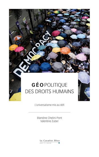 Géopolitique des droits humains : l'universalisme mis au défi - BLANDINE CHÉLINI-PONT - VALENTINE ZUBER