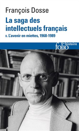 La Saga des intellectuels français 1944-1989 T.02 L'avenir en miettes (1968-1989) - FRANÇOIS DOSSE