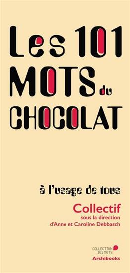 Les 101 mots du chocolat à l&#39;usage de tous - ANNE DEBBASCH - CAROLINE DEBBASCH