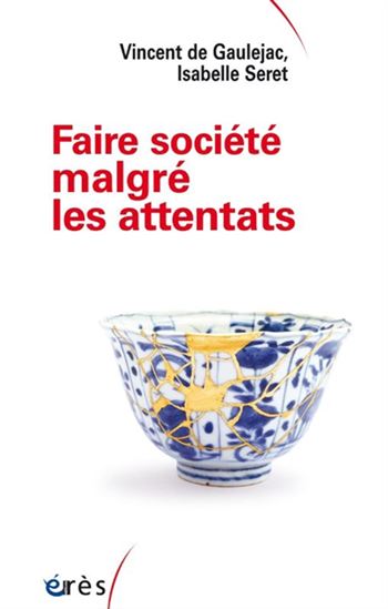 Faire société après les attentats - VINCENT DE GAULÉJAC - ISABELLE SERET