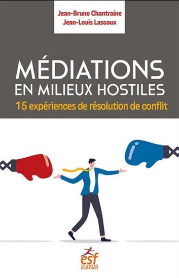 Médiations en milieux hostiles : 15 expériences de résolution de conflit - JEAN-BRUNO CHANTRAINE - JEAN-LOUIS LASCOUX